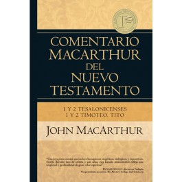 Comentario MacArthur del Nuevo Testamento - 1 y 2 Tesalonicenses, 1 y 2 Timoteo, Tito
