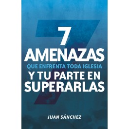 7 amenazas que enfrenta toda iglesia y tu parte en superarlas