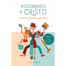 Atesorando a Cristo cuando tus manos están llenas