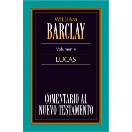 Comentario al N. T. de Barclay. Vol. 04 - Lucas