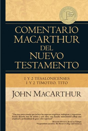 Comentario MacArthur del Nuevo Testamento - 1 y 2 Tesalonicenses, 1 y 2 Timoteo, Tito