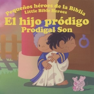 Hijo pródigo, El: Pequeños héroes de la Biblia (bilingüe)