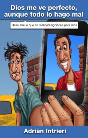 Dios me ve perfecto, aunque todo lo hago mal