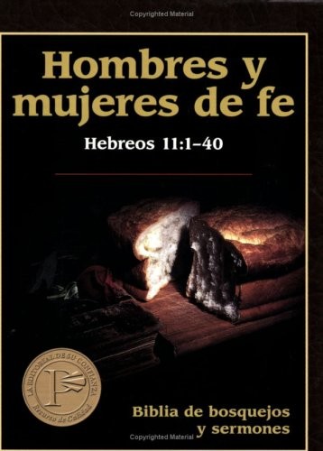 Biblia de bosquejos y sermones -  N. T. - Hombres y mujeres de Fe: Hebreos 11:1-40