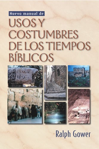 Nuevo manual de usos y costumbres de los tiempos bíblicos