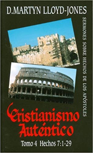 Cristianismo auténtico. Vol. 4: Hechos 7:1-29