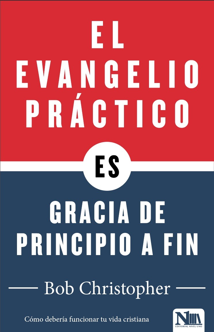Evangelio práctico es Gracia de principio a fin, El