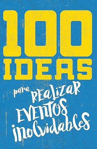 100 ideas para realizar eventos inolvidables