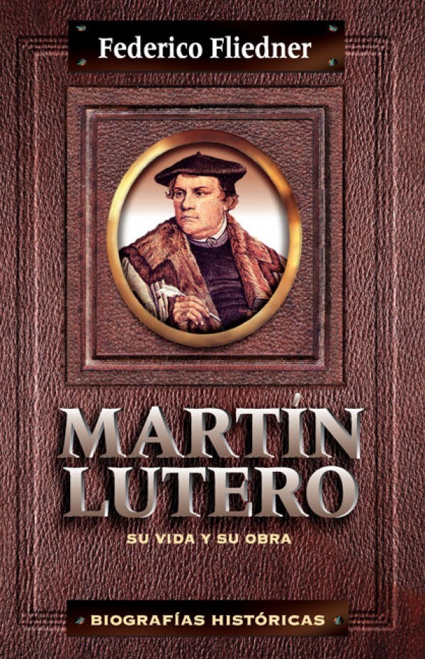 Martín Lutero. Su vida y su obra