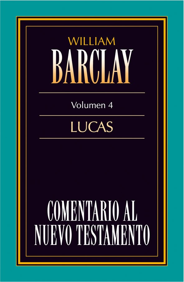 Comentario al N. T. de Barclay. Vol. 04 - Lucas