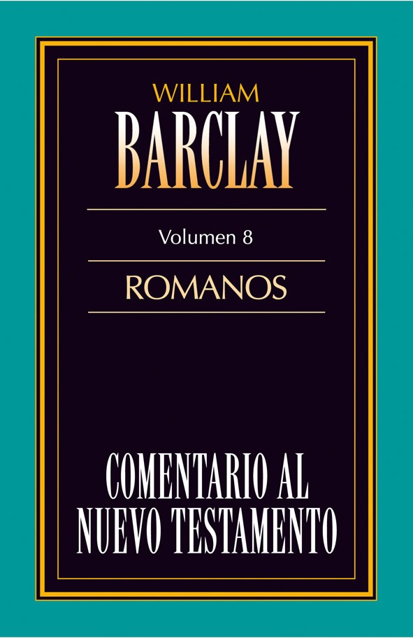 Comentario al N. T. de Barclay. Vol. 08 - Romanos