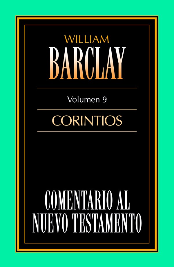 Comentario al N. T. de Barclay. Vol. 09 - 1ª y 2ª Corintios