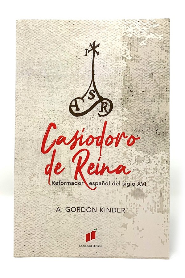 Casiodoro de Reina. Reformador Español del siglo XVI