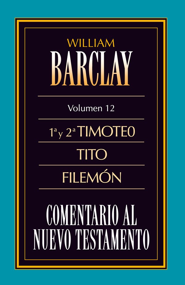 Comentario al N. T. de Barclay. Vol. 12 - 1ª y 2ª Timoteo
