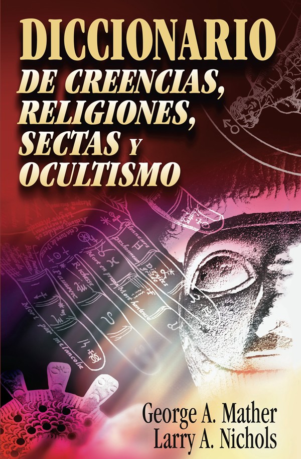 Diccionario de creencias, religiones, sectas y ocultismo