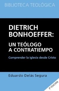 Dietrich Bonhoeffer: un teólogo a contratiempo