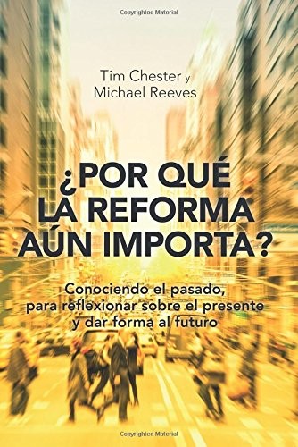 ¿Por qué la Reforma aún importa?