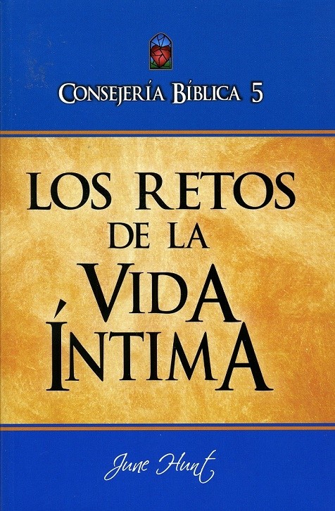 Consejería Bíblica Vol. 5 - Los retos de la vida íntima - June Hunt