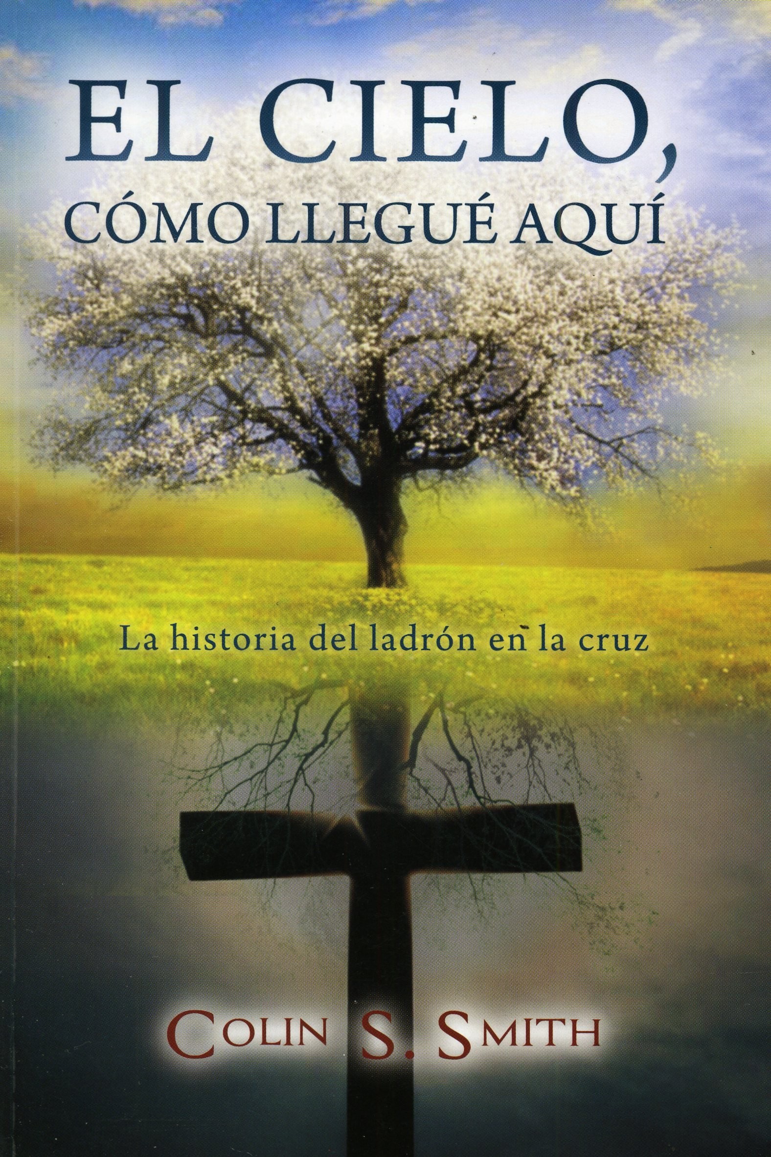 El Cielo / Cómo llegué aquí  - Colin S. Smith