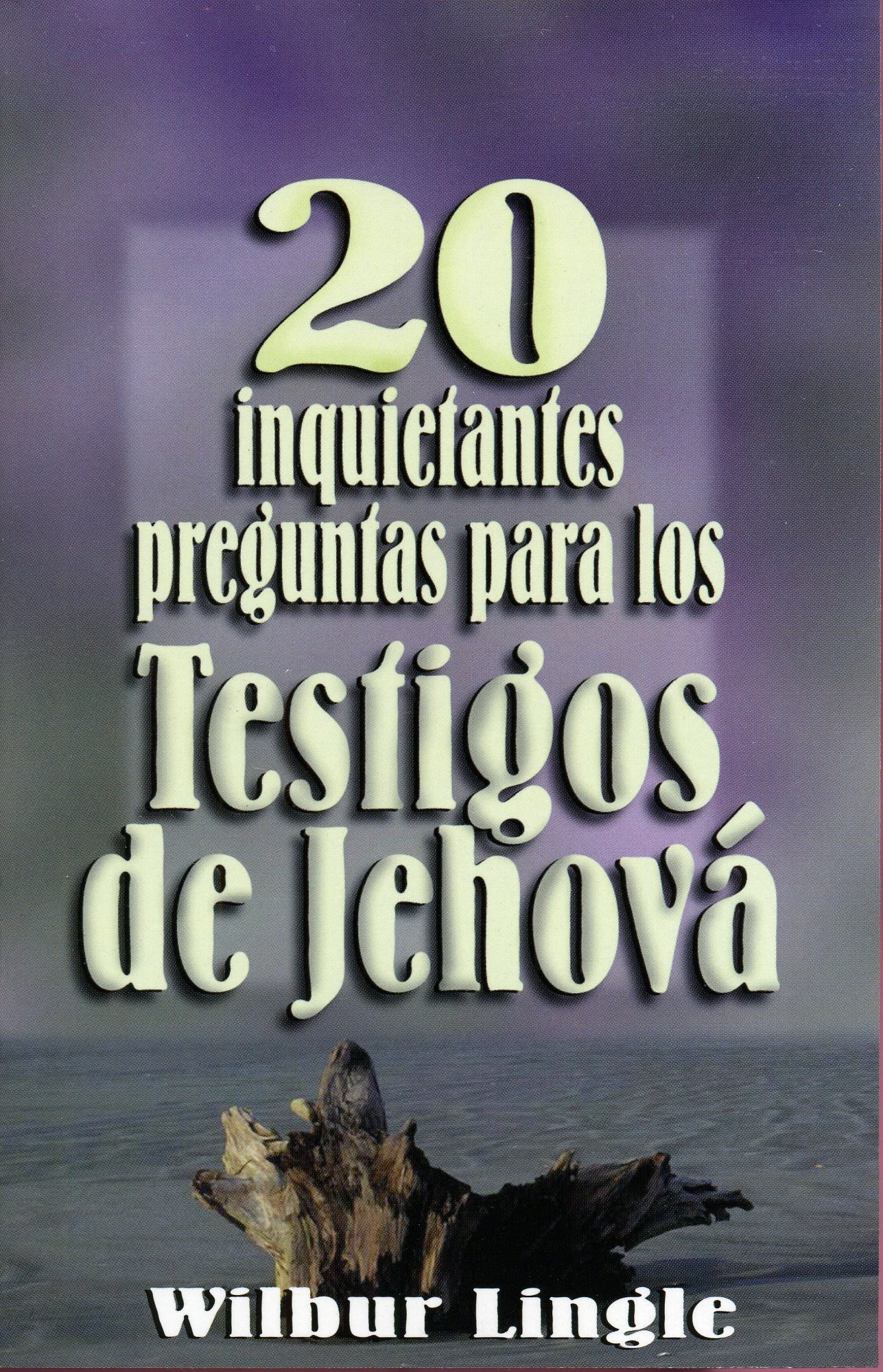 20 Inquietantes Preguntas para los Testigos de Jehová MM-Wilbur Lingle