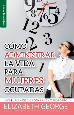 Cómo administrar la vida para mujeres ocupadas