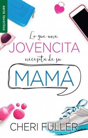 Lo que una jovencita necesita de su mamá