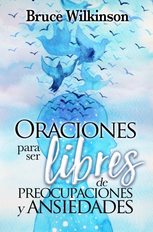Oraciones para ser libres de preocupaciones y ansiedades
