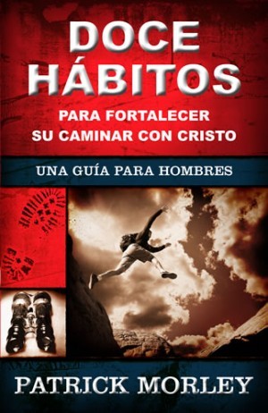 Doce hábitos para fortalecer su caminar con Cristo