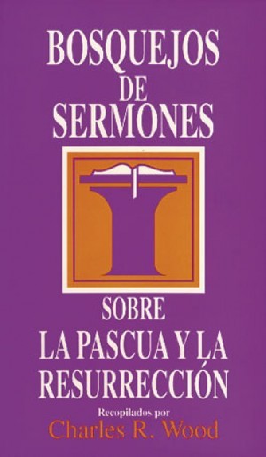 Bosquejos de sermones sobre la Pascua y la Resurrección