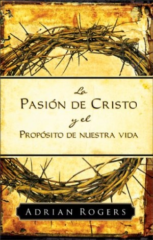 Pasión de Cristo y el propósito de nuestra vida, La
