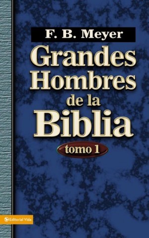 Grandes hombres de la Biblia. Vol. 1