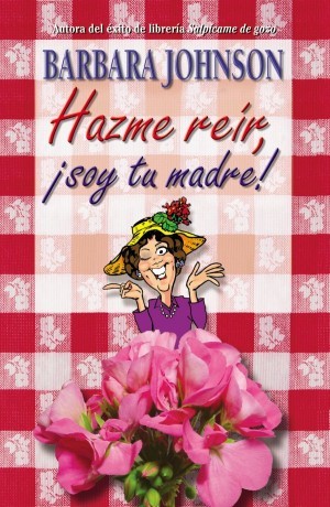 Hazme reír, ¡soy tu madre!