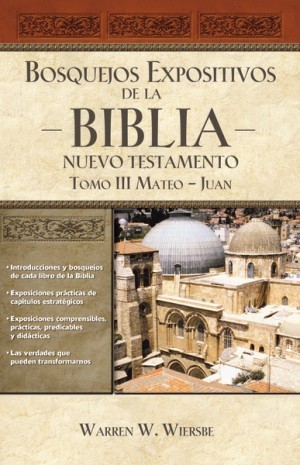 Bosquejos expositivos de la Biblia - Nuevo Testamento. Vol. 3: Mateo - Juan