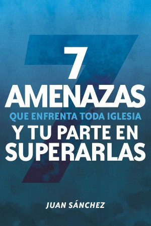 7 amenazas que enfrenta toda iglesia y tu parte en superarlas