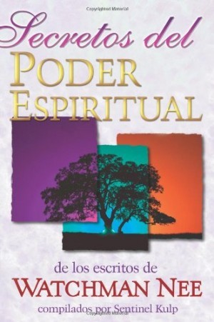 Secretos del poder espiritual de los escritos de Watchman Nee