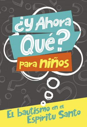¿Y ahora qué? Para niños - El bautismo en el Espíritu Santo