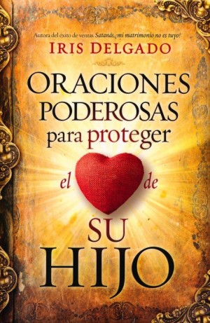 Oraciones poderosas para proteger el corazon de su hijo