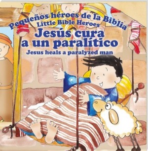 Jesús cura a un paralítico: Pequeños héroes de la Biblia (bilingüe)