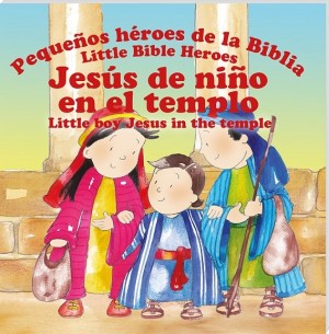 Jesús de niño en el templo: Pequeños héroes de la Biblia (bilingüe)