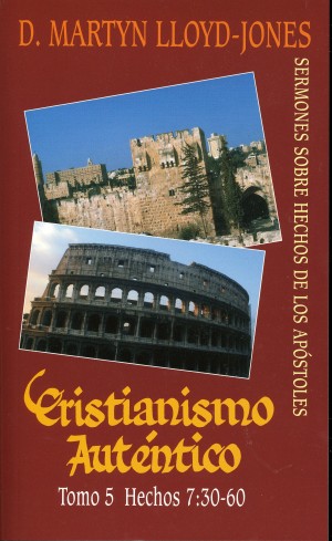 Cristianismo auténtico. Vol. 5: Hechos 7:30-60