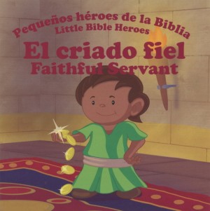 Criado fiel, El: Pequeños héroes de la Biblia (bilingüe)