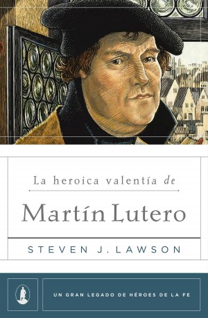 Heróica valentía de Martín Lutero, La