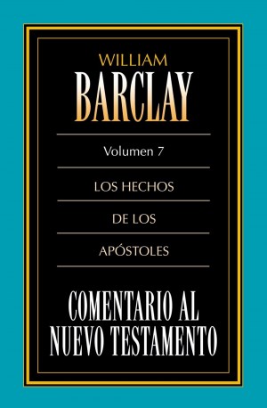 Comentario al N. T. de Barclay. Vol. 7 - Hechos de los Apóstoles, Los