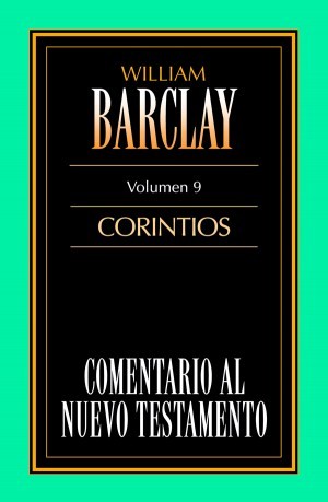 Comentario al N. T. de Barclay. Vol. 09 - 1ª y 2ª Corintios