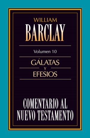 Comentario al N. T. de Barclay. Vol. 10 - Gálatas / Efesios