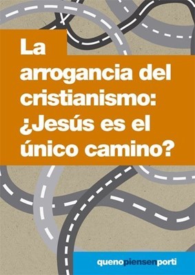 Arrogancia del cristianismo, La: ¿Jesús es el único camino?