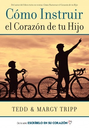 Cómo instruir el corazón de tu hijo