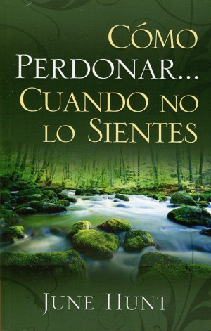 Cómo Perdonar Cuando no lo Sientes (Nueva Portada) Bolsillo - June Hunt