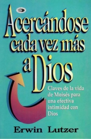 Acercándose cada vez más a Dios  -Erwin Lutzer