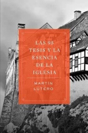 95 tesis y la esencia de la iglesia, Las